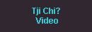 Tji Chi? video
